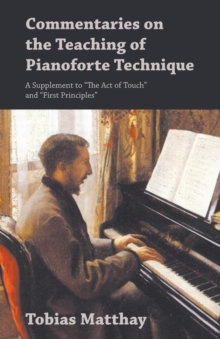 Image for Commentaries on the Teaching of Pianoforte Technique - A Supplement to "The Act of Touch" and "First Principles"