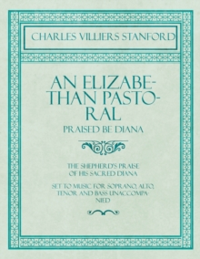 Image for An Elizabethan Pastoral - Praised Be Diana - The Shepherd's Praise of His Sacred Diana - Set to Music for Soprano, Alto, Tenor and Bass Unaccompanied