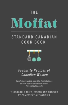 Image for The Moffat Standard Canadian Cook Book - Favourite Recipes of Canadian Women Carefully Selected from the Contributions of Over 12,000 Successful Cooks Throughout Canada; Thoroughly Tried, Tested and C