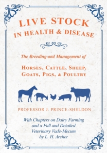 Image for Live Stock in Health and Disease - The Breeding and Management of Horses, Cattle, Sheep, Goats, Pigs, and Poultry - With Chapters on Dairy Farming and a Full and Detailed Veterinary Vade-Mecum by L. H