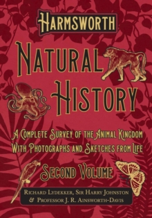 Image for Harmsworth Natural History - A Complete Survey of the Animal Kingdom - With Photographs and Sketches from Life - Second Volume