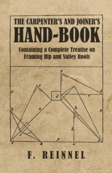 Image for The Carpenter's and Joiner's Hand-Book - Containing a Complete Treatise on Framing Hip and Valley Roofs