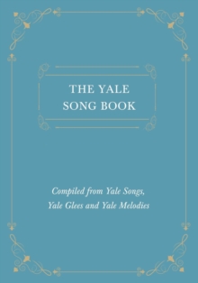 Image for The Yale Song Book - Compiled from Yale Songs, Yale Glees and Yale Melodies