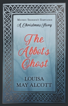 Image for The Abbot's Ghost;or Maurice Treherne's Temptation : A Christmas Story