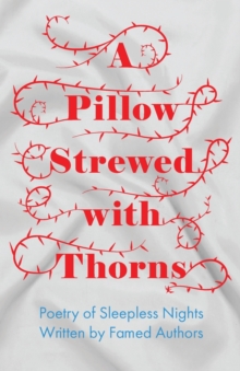 A Pillow Strewed with Thorns – Poetry of Sleepless Nights Written by Famed Authors