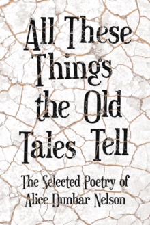 Image for All These Things the Old Tales Tell - The Selected Poetry of Alice Dunbar Nelson