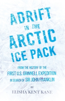Image for Adrift in the Arctic Ice Pack - From the History of the First U.S. Grinnell Expedition in Search of Sir John Franklin