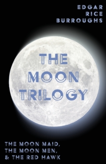 Image for The Moon Trilogy - The Moon Maid, The Moon Men, & The Red Hawk;All Three Novels in One Volume