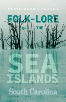 Image for Folk-Lore Of The Sea Islands - South Carolina