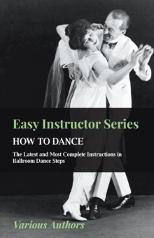 Image for Easy Instructor Series - How to Dance - The Latest and Most Complete Instructions in Ballroom Dance Steps