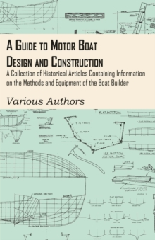 Image for Guide to Motor Boat Design and Construction - A Collection of Historical Articles Containing Information on the Methods and Equipment of the Boat Builder
