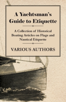Image for Yachtsman's Guide to Etiquette - A Collection of Historical Boating Articles on Flags and Nautical Etiquette