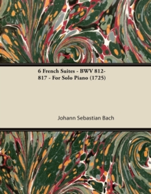 Image for 6 French Suites - BWV 812-817 - For Solo Piano (1725)