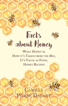 Image for Facts about Honey - What Honey is, How it's Taken from the Bee, It's Value as Food, Honey Recipes