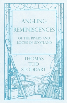 Image for Angling Reminiscences - Of the Rivers and Lochs of Scotland