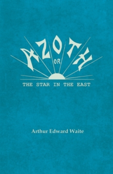 Image for Azoth - Or, The Star in the East: Embracing the First Matter of the Magnum Opus, the Evolution of Aphrodite-Urania, the Supernatural Generation of the Son of the Sun, and the Alchemical Tranfiguration of Humanity - A New Light of Mysticism