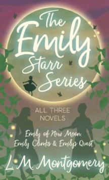 Image for The Emily Starr Series; All Three Novels;Emily of New Moon, Emily Climbs and Emily's Quest