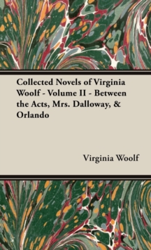 Image for The Collected Novels of Virginia Woolf - Volume II - Between the Acts, Mrs. Dalloway, & Orlando