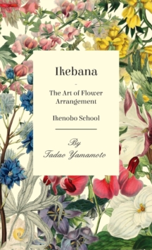 Image for Ikebana - The Art of Flower Arrangement - Ikenobo School