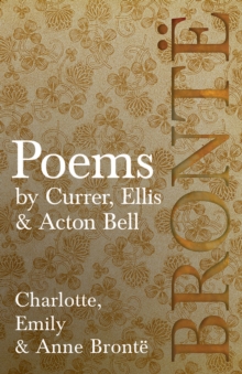 Image for Poems - by Currer, Ellis & Acton Bell: Including Introductory Essays by Virginia Woolf and Charlotte Bronte