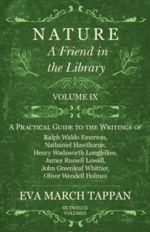 Image for Nature - A Friend in the Library -  Volume IX: A Practical Guide to the Writings of Ralph Waldo Emerson, Nathaniel Hawthorne, Henry Wadsworth Longfellow, James Russell Lowell, John Greenleaf Whittier, Oliver Wendell Holmes - In Twelve Volumes