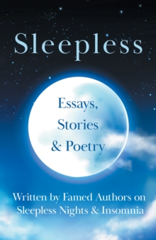 Image for Sleepless - Essays, Stories & Poetry Written by Famed Authors on Sleepless Nights & Insomnia