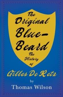 Image for Original Blue-Beard - The History of Gilles De Retz
