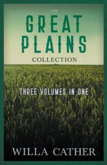 Image for Great Plains Collection - Three Volumes in One: O Pioneers!, The Song of the Lark, & My Antonia