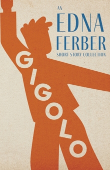 Image for Gigolo - An Edna Ferber Short Story Collection: With an Introduction by Rogers Dickinson