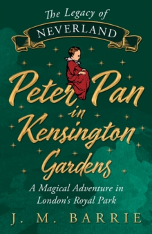 Image for Legacy of Neverland - Peter Pan in Kensington Gardens: A Magical Adventure in London's Royal Park