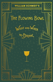 Image for William Schmidt's The Flowing Bowl - When and What to Drink: A Reprint of the 1892 Edition