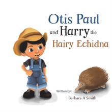 Otis Paul and Harry the Hairy Echidna