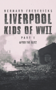 Liverpool Kids of WWII – Part 1: After the Blitz