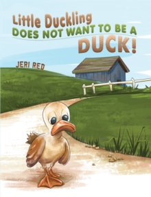 Image for Little Duckling Does Not Want to Be a Duck!