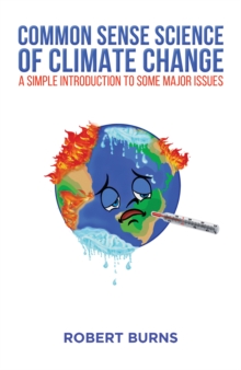 Common Sense Science of Climate Change: A simple introduction to some major issues