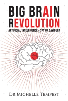 Big Brain Revolution: Artificial Intelligence – Spy or Saviour?