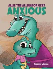 Image for Allie the Alligator Gets Anxious
