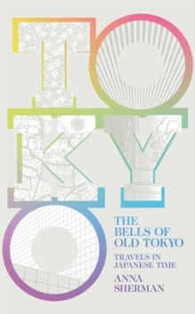 Image for The bells of old Tokyo  : travels in Japanese time