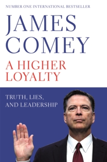 Image for A higher loyalty  : truth, lies, and leadership