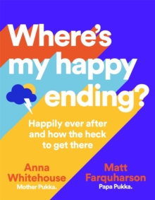 Where’s My Happy Ending?: Happily Ever After and How the Heck to Get There