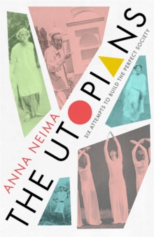 The Utopians: Six Attempts to Build the Perfect Society