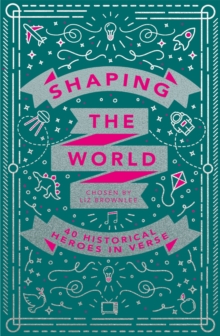 Image for Shaping the world  : 40 historical heroes in verse