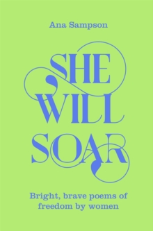 Image for She will soar  : bright, brave poems about escape and freedom by women