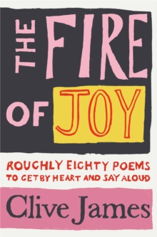 The Fire of Joy: Roughly 80 Poems to Get by Heart and Say Aloud