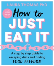 Image for How to just eat it  : a step-by-step guide to escaping diets and finding food freedom