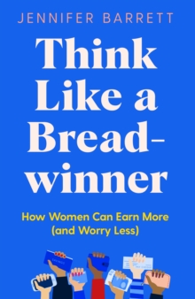 Image for Think like a breadwinner  : how women can earn more (and worry less)