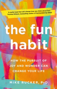 The Fun Habit: How the Pursuit of Joy and Wonder Can Change Your Life