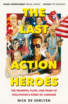 The Last Action Heroes: The Triumphs, Flops, and Feuds of Hollywood’s Kings of Carnage
