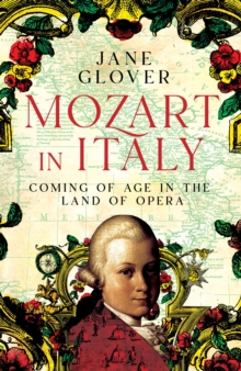 Image for Mozart in Italy  : coming of age in the land of opera
