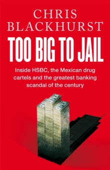 Image for Too big to jail  : inside HSBC, the Mexican drug cartels and the greatest banking scandal of the century